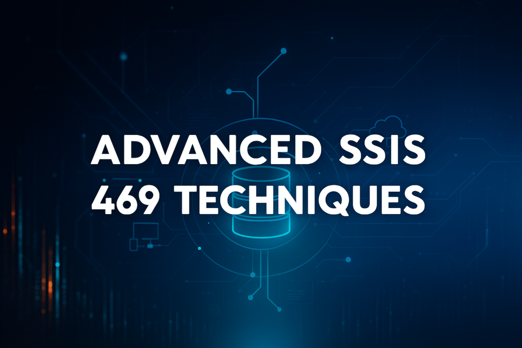 Advanced SSIS 469 Techniques