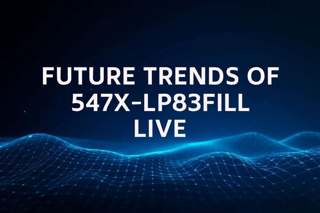 Future Trends of 547X-LP83Fill Live